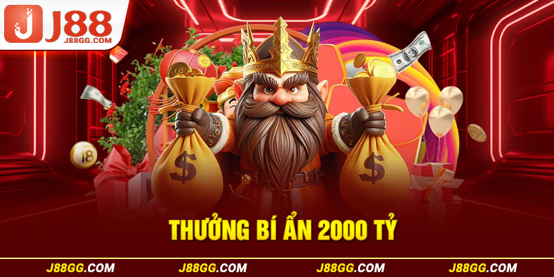 thưởng bí ẩn 2000 tỷ J88