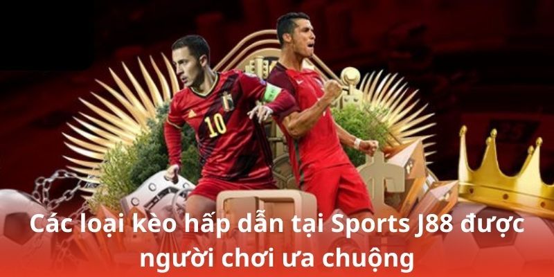 Các loại kèo hấp dẫn tại Sports J88 được người chơi ưa chuộng