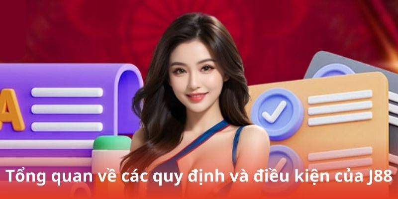 Tổng quan về các quy định và điều kiện của J88