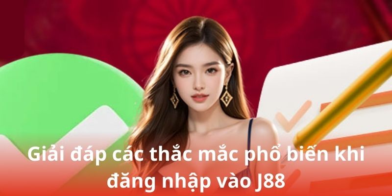 Giải đáp các thắc mắc phổ biến khi đăng nhập vào J88