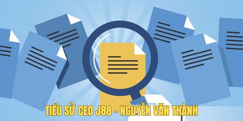 Tiểu sử của Nguyễn Văn Thành - CEO J88